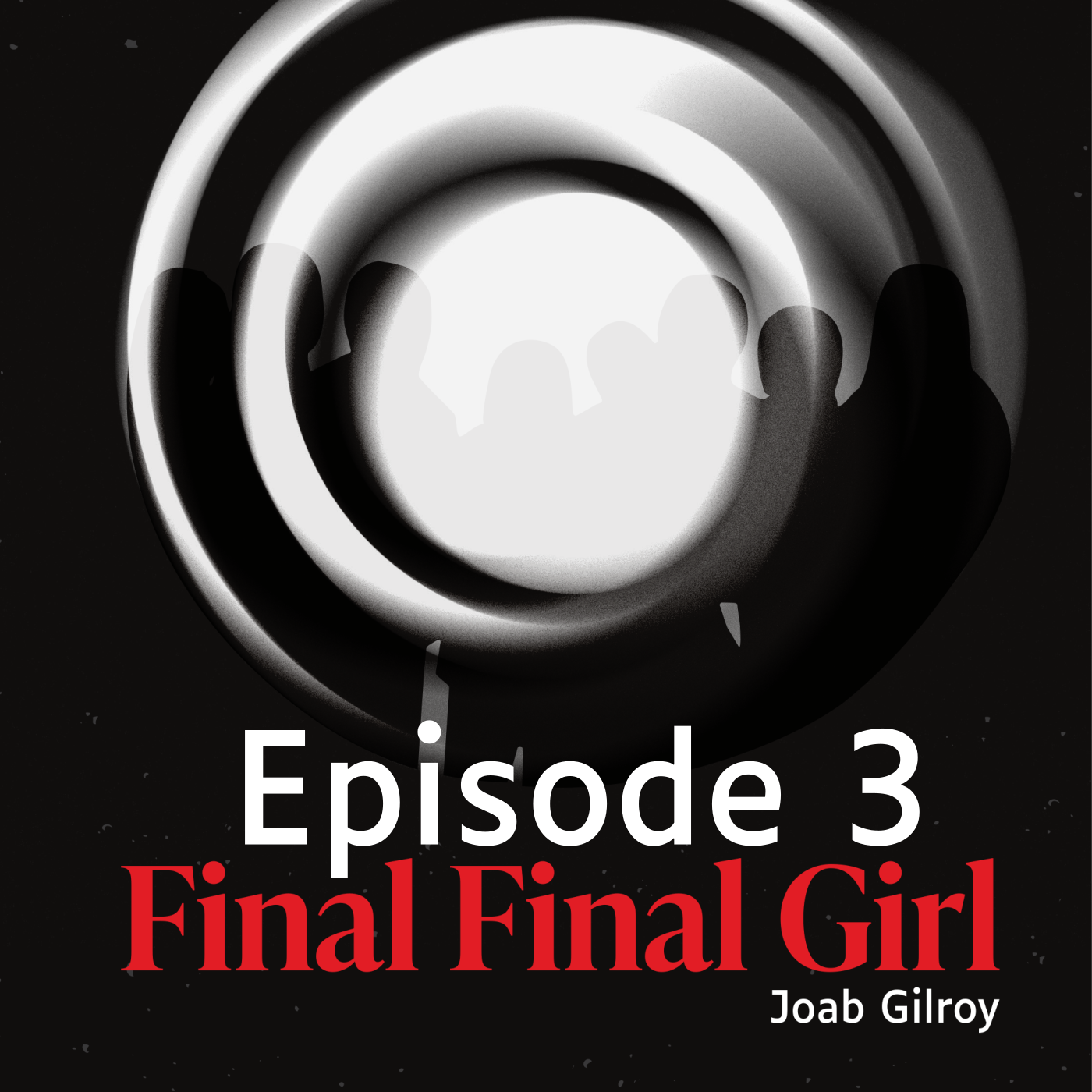 Final Final Girl by Joab Gilroy: The Podcast – Episode 3